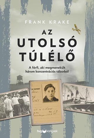 Az Utols Tll - A Frfi, Aki Megmeneklt Hrom Koncentrcis Tborbl