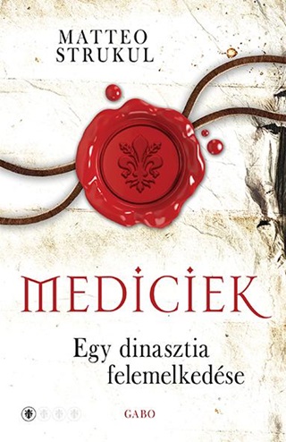Mediciek - Egy Dinasztia Felemelkedse