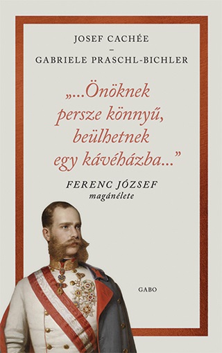 nknek Persze Knny, Belhetnek Egy Kvhzba - Ferenc Jzsef Magnlete