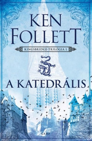 A Katedrlis - Kingsbridge-Trilgia I. (j, tdolgozott Javtott Kiads)