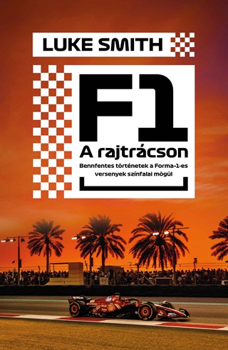 Luke Smith - F1 - A Rajtrcson - Benfentes Trtnetek Forma 1-Es Versenyek Sznfalai Mgl