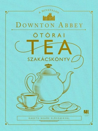 A Hivatalos Downton Abbey trai Tea Szakcsknyv