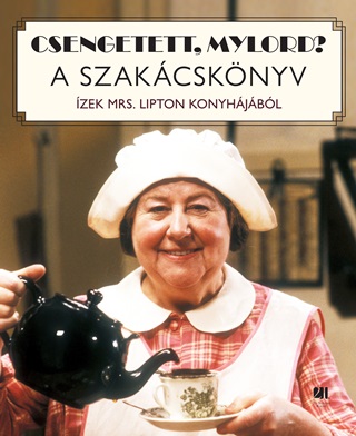 Csengetett, Mylord? A Szakcsknyv - zek Mrs. Lipton Konyhjbl