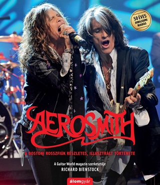 Aerosmith - A Bostoni Rosszfik Rszletes, Illusztrlt Trtnete