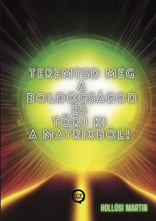 Teremtsd Meg A Boldogsgod s Trj Ki A Mtrixbl!