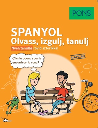 Pons Spanyol Olvass, Izgulj, Tanulj - Nyelvtanuls Rvid Sztorikkal(Alapszint)