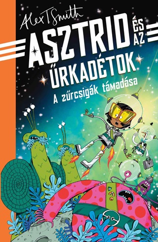 Alex T. Smith - Asztrid s Az rkadtok - A Zrcsigk Tmadsa