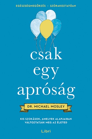 Csak Egy Aprsg - Kis Szoksok, Amelyek Alapjaiban Vltoztatjk Meg Az leted