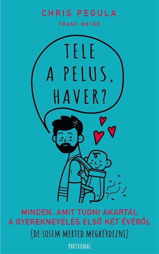 Tele A Pelus, Haver? - Minden, Amit Tudni Akartl A Gyereknevels Els Kt vr