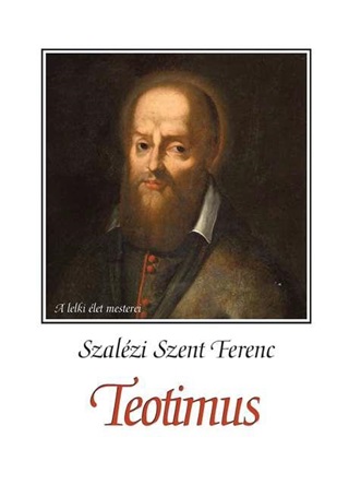 Teotimus (Vagyis rtekezs A Szent Szeretetrl)