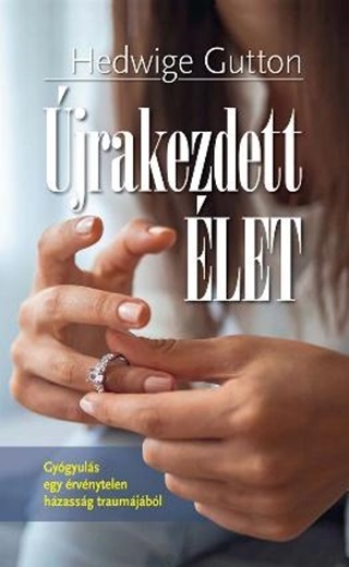 jrakezdett let - Gygyuls Egy rvnytelen Hzassg Traumjbl