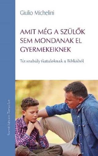 Giulio Michelini - Amit Mg A Szlk Sem Mondanak El Gyermekeiknek - Tz Szably Fiataloknak A Bibl