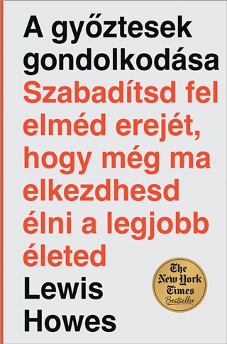 A Gyztesek Gondolkodsa - Szabadtsd Fel Elmd Erejt, Hogy Mg Ma Elkezdhesd..
