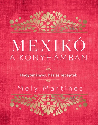 Mexik A Konyhmban - Hagyomnyos, Hzias Receptek