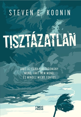 Tisztzatlan - Amit Az ghajlattudomny Mond, Amit Nem Mond, s Mindez Mirt Fon