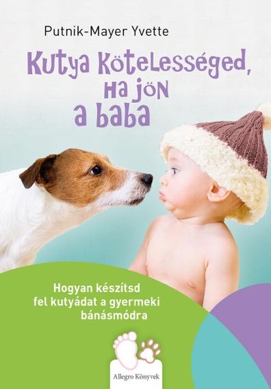 Kutya Ktelessged, Ha Jn A Baba - Hogyan Ksztsd Fel Kutydat A Gyermeki Bn
