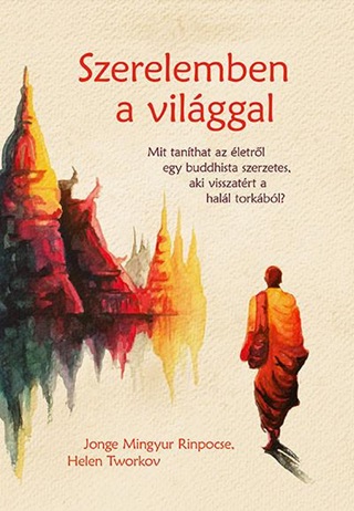 Szerelemben A Vilggal - Mit Tanthat Az letrl Egy Buddhista Szerzetes, Aki Vi